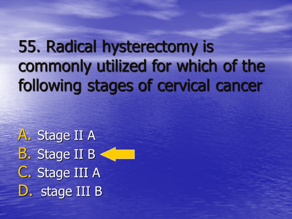 55. Radical hysterectomy is commonly utilized for which of the following stages of cervical